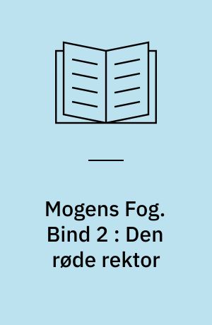 Mogens Fog : en biografi. Bind 2 : Den røde rektor