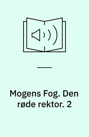 Mogens Fog : en biografi. Den røde rektor. 2