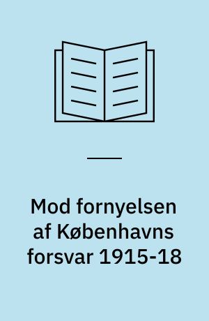 Mod fornyelsen af Københavns forsvar 1915-18