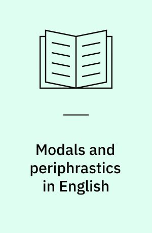 Modals and periphrastics in English : an investigation into the semantic correspondence between certain English modal verbs and their periphrastic equivalents