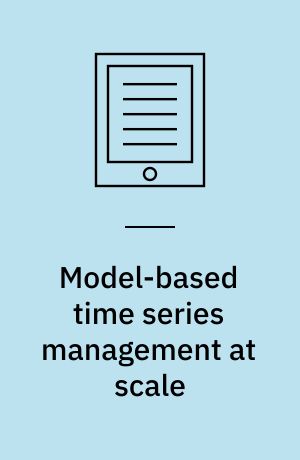 Model-based time series management at scale : dissertation submitted 2019