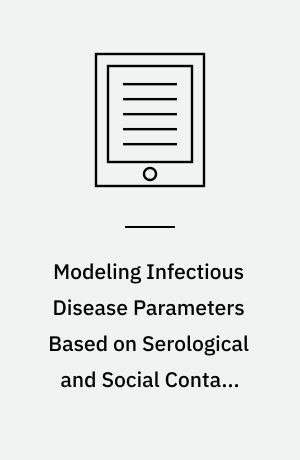 Modeling Infectious Disease Parameters Based on Serological and Social Contact Data : A Modern Statistical Perspective