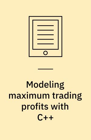 Modeling maximum trading profits with C++ : new trading and money management concepts