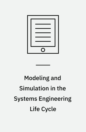 Modeling and Simulation in the Systems Engineering Life Cycle : Core Concepts and Accompanying Lectures