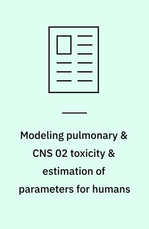 Modeling pulmonary & CNS 02 toxicity & estimation of parameters for humans