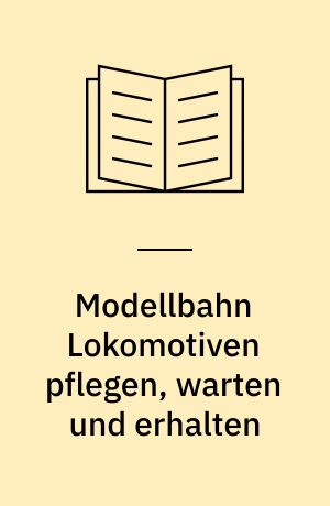 Modellbahn Lokomotiven pflegen, warten und erhalten