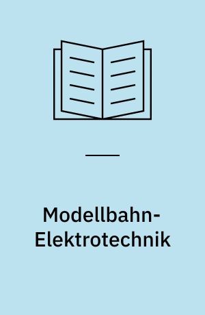 Modellbahn-Elektrotechnik : Grundlagen und Praxis für den Modellbahn-Betrieb