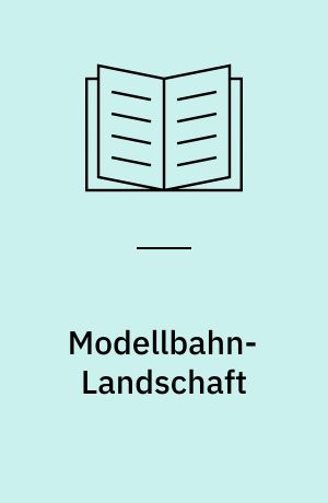 Modellbahn-Landschaft : viele praktische Tips für Planung und Gestaltung