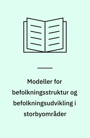 Modeller for befolkningsstruktur og befolkningsudvikling i storbyområder : specielt med henblik på Storkøbenhavn