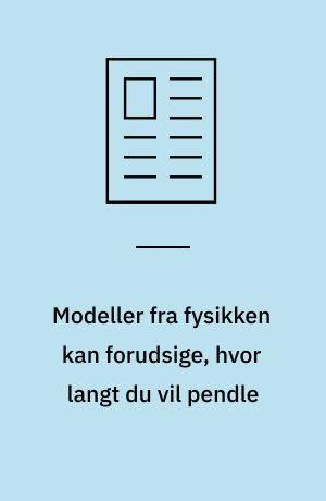 Modeller fra fysikken kan forudsige, hvor langt du vil pendle