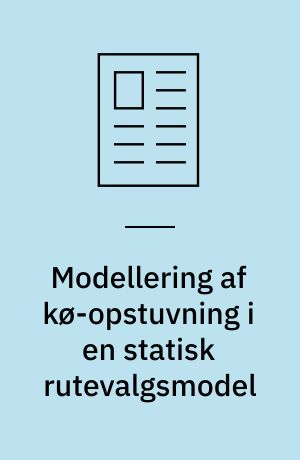 Modellering af kø-opstuvning i en statisk rutevalgsmodel