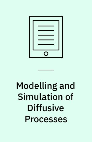 Modelling and Simulation of Diffusive Processes : Methods and Applications