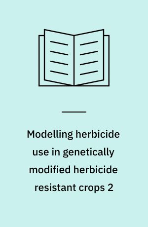 Modelling herbicide use in genetically modified herbicide resistant crops 2 : description of models and model output