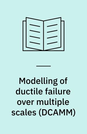 Modelling of ductile failure over multiple scales : Ph.D. thesis