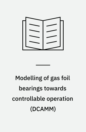Modelling of gas foil bearings towards controllable operation : multi-domain analysis : PhD thesis