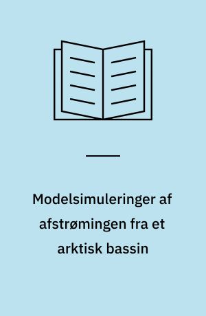 Modelsimuleringer af afstrømingen fra et arktisk bassin : et pilotstudie til vurdering af arktiske vandressourcer