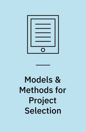 Models & Methods for Project Selection : Concepts from Management Science, Finance and Information Technology