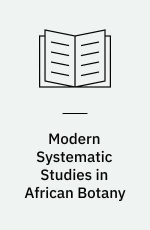 Modern Systematic Studies in African Botany : Proceedings of the 11 Plenary Meeting of the Assosiation for the Taxonomic Study of the Flora of Tropical Africa Missouri Botanical Garden, St. Louis June 10-14, 1985