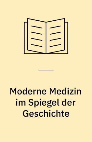 Moderne Medizin im Spiegel der Geschichte