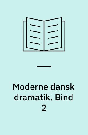 Moderne dansk dramatik. Bind 2
