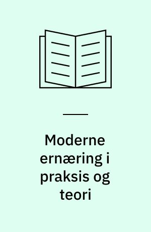 Moderne ernæring i praksis og teori