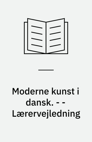 Moderne kunst i dansk. - - Lærervejledning