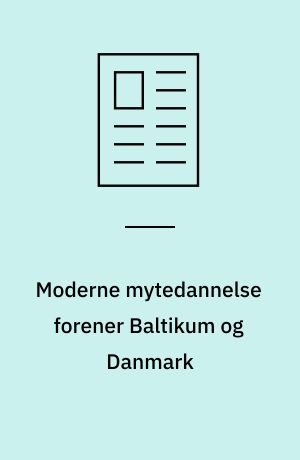 Moderne mytedannelse forener Baltikum og Danmark