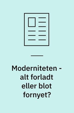 Moderniteten - alt forladt eller blot fornyet?