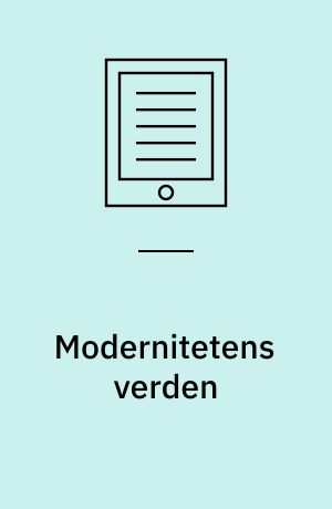 Modernitetens verden : tiden, videnskab, historien og kunst