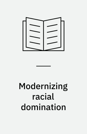 Modernizing racial domination : the dynamics of South African politics