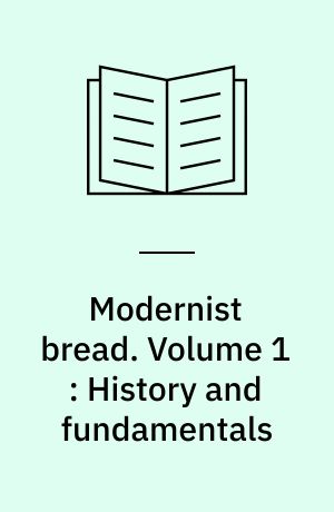 Modernist bread. Volume 1 : History and fundamentals