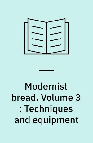 Modernist bread. Volume 3 : Techniques and equipment