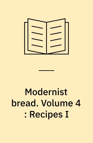 Modernist bread. Volume 4 : Recipes I