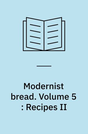 Modernist bread. Volume 5 : Recipes II