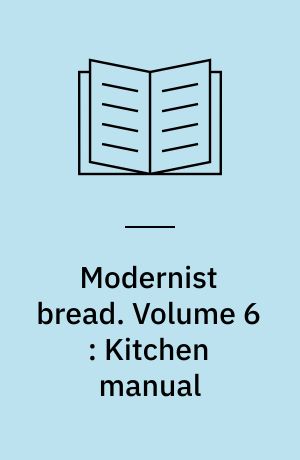 Modernist bread. Volume 6 : Kitchen manual