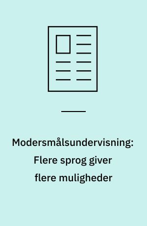 Modersmålsundervisning: Flere sprog giver flere muligheder