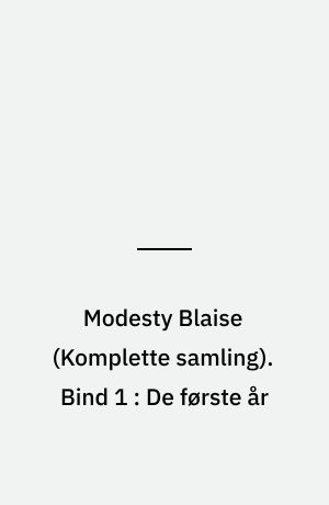 Modesty Blaise : den \komplette samling\. Bind 1 : De første år
