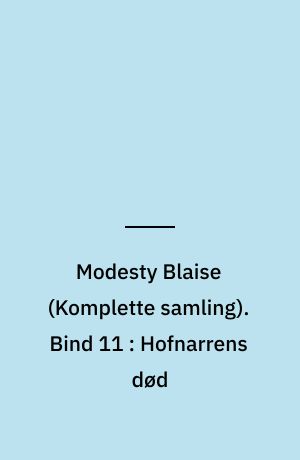 Modesty Blaise : den \komplette samling\. Bind 11 : Hofnarrens død