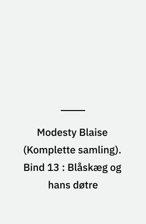 Modesty Blaise : den \komplette samling\. Bind 13 : Blåskæg og hans døtre