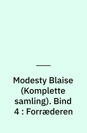 Modesty Blaise : den \komplette samling\. Bind 4 : Forræderen