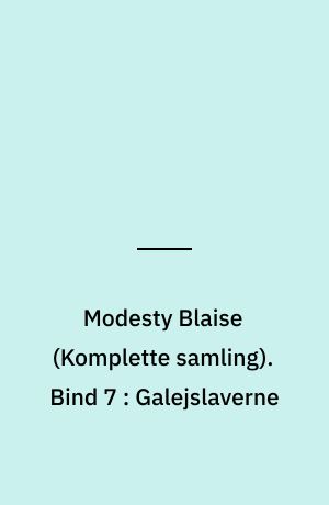Modesty Blaise : den \komplette samling\. Bind 7 : Galejslaverne