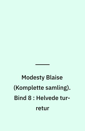 Modesty Blaise : den \komplette samling\. Bind 8 : Helvede tur-retur