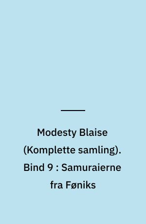 Modesty Blaise : den \komplette samling\. Bind 9 : Samuraierne fra Føniks