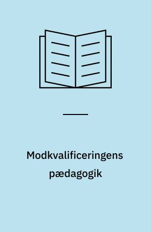Modkvalificeringens pædagogik : problemorientering, deltagerstyring og eksemplarisk indlæring