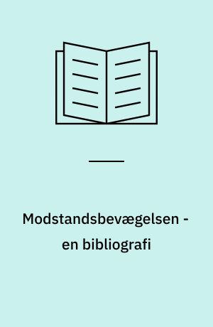 Modstandsbevægelsen - en bibliografi : litteratur om modstandsbevægelsens historie i Danmark udkommet 1945-1984