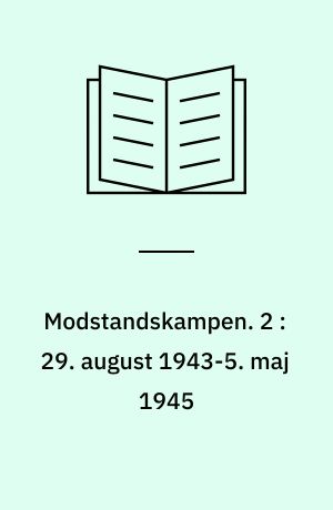 Modstandskampen. 2 : 29. august 1943-5. maj 1945