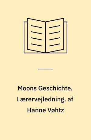 Moons Geschichte. Lærervejledning. af Hanne Vøhtz