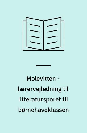 Molevitten - lærervejledning til litteratursporet til børnehaveklassen