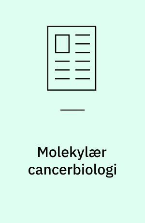 Molekylær cancerbiologi : fra forskning til klinik