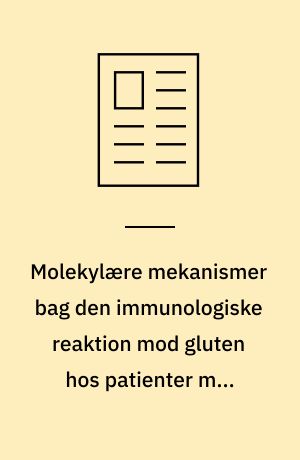 Molekylære mekanismer bag den immunologiske reaktion mod gluten hos patienter med cøliaki